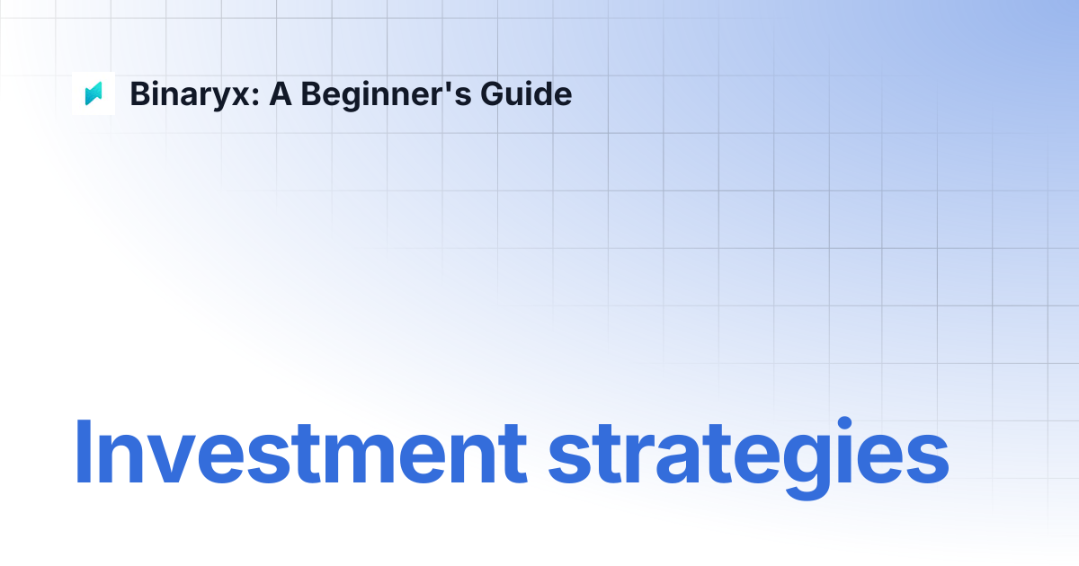 Investment strategies | Binaryx: A Beginner's Guide
